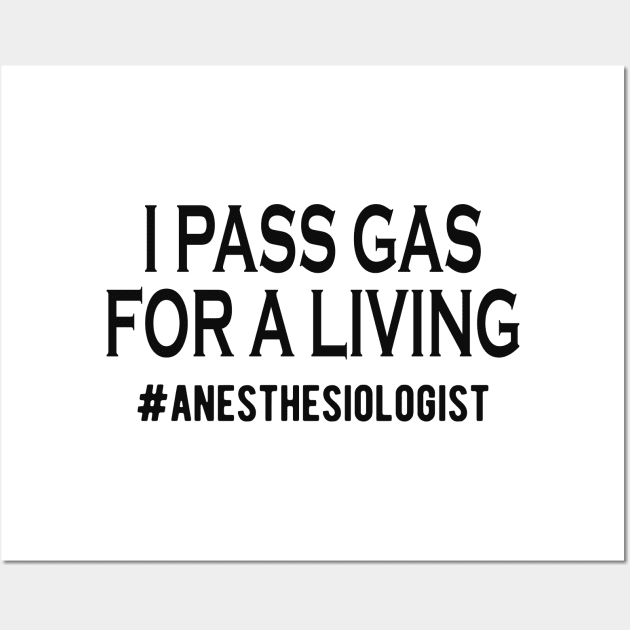 Anesthesiologist - I pass gas for a living Wall Art by KC Happy Shop